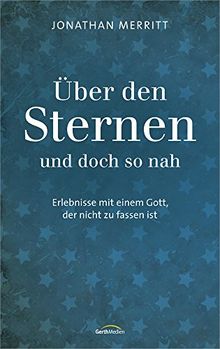 Über den Sternen und doch so nah: Erlebnisse mit einem Gott, der nicht zu fassen ist.