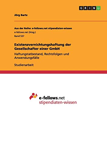 Existenzvernichtungshaftung der Gesellschafter einer GmbH: Haftungstatbestand, Rechtsfolgen und Anwendungsfälle