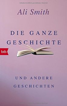 Die ganze Geschichte und andere Geschichten