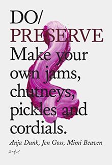 Do Preserve: Your Summer in a Jar Jams, Chutneys, Pickles, Cordials (Do Books)