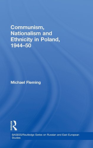Communism, Nationalism and Ethnicity in Poland, 1944-1950 (BASEES/Routledge Series on Russian and East European Studies, Band 58)