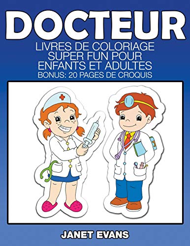 Docteur: Livres De Coloriage Super Fun Pour Enfants Et Adultes (Bonus: 20 Pages de Croquis)
