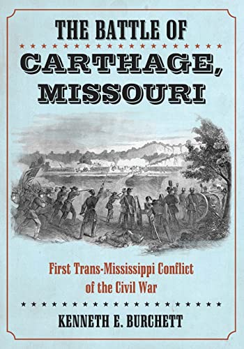 The Battle of Carthage, Missouri: First Trans-Mississippi Conflict of the Civil War
