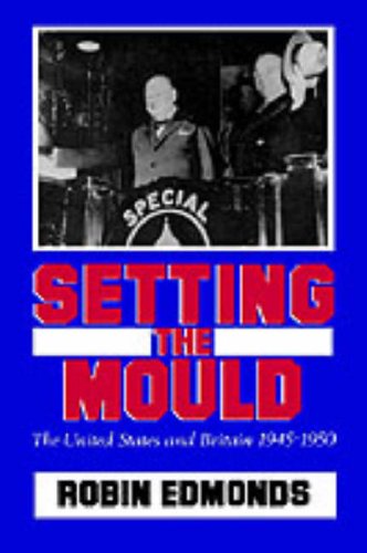 Setting the Mould: The United States and Britain 1945-1950