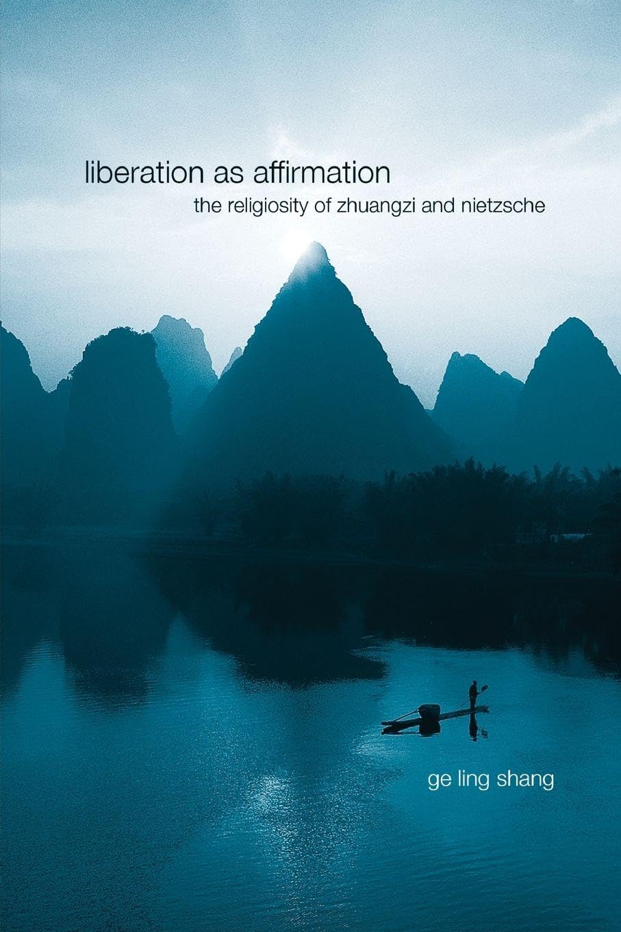 Liberation As Affirmation: The Religiosity of Zhuangzi and Nietzsche (Suny Series in Chinese Philosophy and Culture)