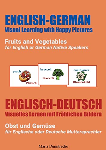 Fruits and Vegetables for English or German Native Speakers, Obst und Gemüse für Englische oder Deutsche Muttersprachler (English-German Visual ... Visuelles Lernen mit Fröhlichen Bildern)