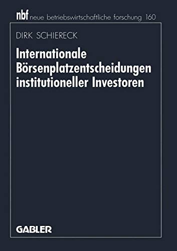 Internationale Börsenplatzentscheidungen institutioneller Investoren (neue betriebswirtschaftliche forschung (nbf) (159), Band 159)