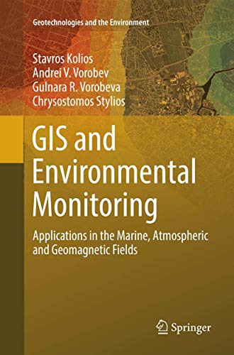 GIS and Environmental Monitoring: Applications in the Marine, Atmospheric and Geomagnetic Fields (Geotechnologies and the Environment, Band 20)