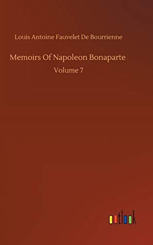 Memoirs Of Napoleon Bonaparte: Volume 7