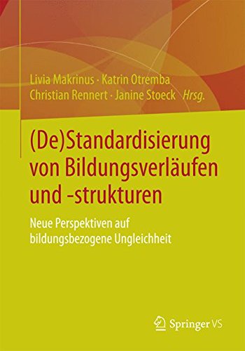 (De)Standardisierung von Bildungsverläufen und -strukturen: Neue Perspektiven auf bildungsbezogene Ungleichheit