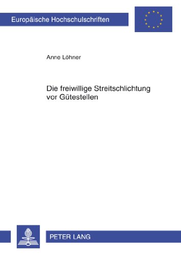 Die freiwillige Streitschlichtung vor Gütestellen: Ein neuer Anwendungsbereich für die außergerichtliche Mediation (Europäische Hochschulschriften - Reihe II)