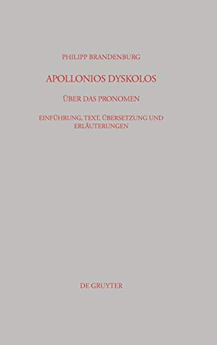 Apollonios Dyskolos. Über das Pronomen: Einführung, Text, Übersetzung und Erläuterungen (Beiträge zur Altertumskunde, 222, Band 222)