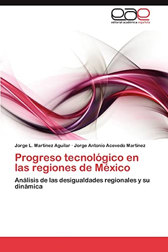 Progreso tecnológico en las regiones de México: Análisis de las desigualdades regionales y su dinámica