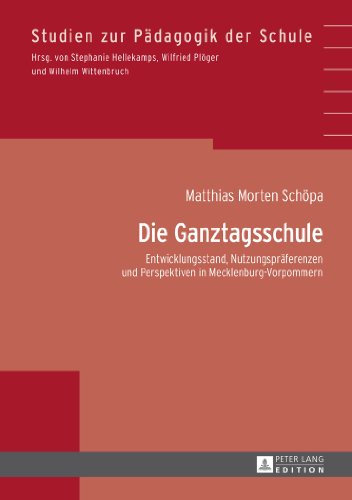 Die Ganztagsschule: Entwicklungsstand, Nutzungspräferenzen und Perspektiven in Mecklenburg-Vorpommern (Studien zur Pädagogik der Schule)