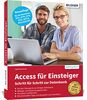 Access für Einsteiger - Schritt für Schritt zur Datenbank: Die verständliche Anleitung für die Versionen 2021, 2019, 2016, 2013, 2010 & Microsoft 365