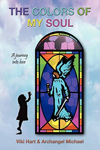 The Colors Of My Soul: A Journey Into Love: A Journey Into Love