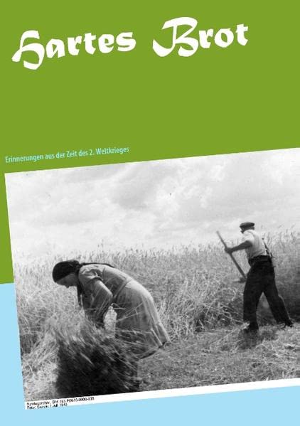 Hartes Brot: Erinnerungen aus der Zeit des 2. Weltkrieges