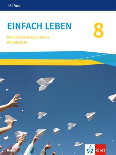 Einfach Leben 8. Ausgabe Bayern Mittelschule: Schulbuch Klasse 8 (Einfach leben. Ausgabe für Bayern Mittelschule ab 2017)