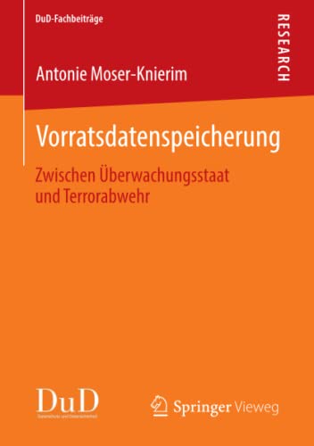 Vorratsdatenspeicherung: Zwischen Überwachungsstaat und Terrorabwehr (DuD-Fachbeiträge)
