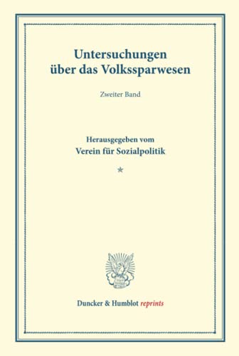 Untersuchungen über das Volkssparwesen.: Zweiter Band. Hrsg. vom Verein für Sozialpolitik. (Schriften des Vereins für Sozialpolitik 137-I). (Duncker & Humblot reprints, Band 137)