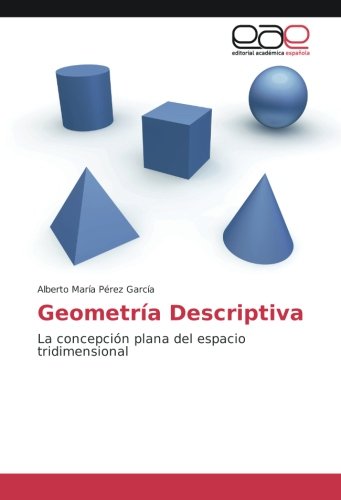 Geometría Descriptiva: La concepción plana del espacio tridimensional