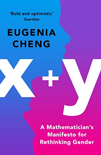 Eugenia Cheng X+y, A Mathematician's Manifesto For Rethinking Gender