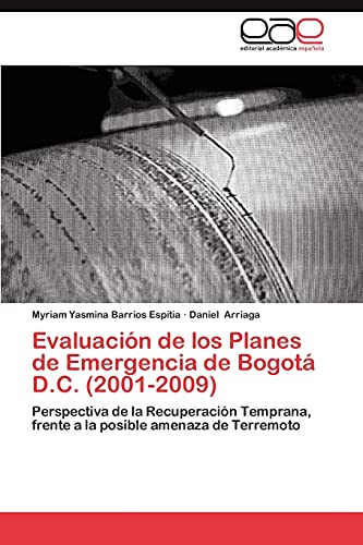 Evaluación de los Planes de Emergencia de Bogotá D.C. (2001-2009): Perspectiva de la Recuperación Temprana, frente a la posible amenaza de Terremoto