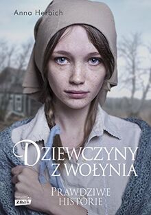 Dziewczyny z Wolynia: Prawdziwe historie