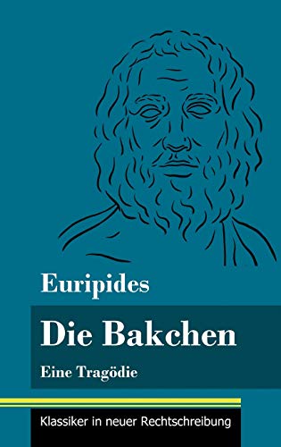 Die Bakchen: Eine Tragödie (Band 27, Klassiker in neuer Rechtschreibung)