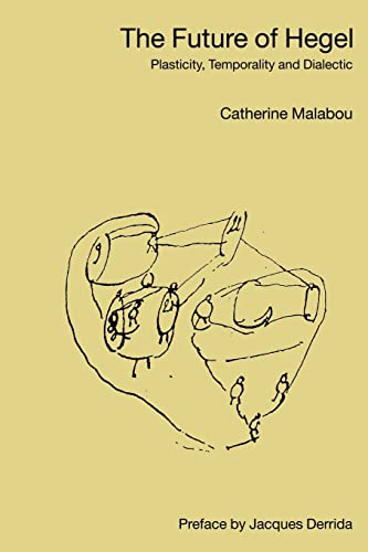 Catherine Malabou The Future Of Hegel, Plasticity, Temporality And Dialectic