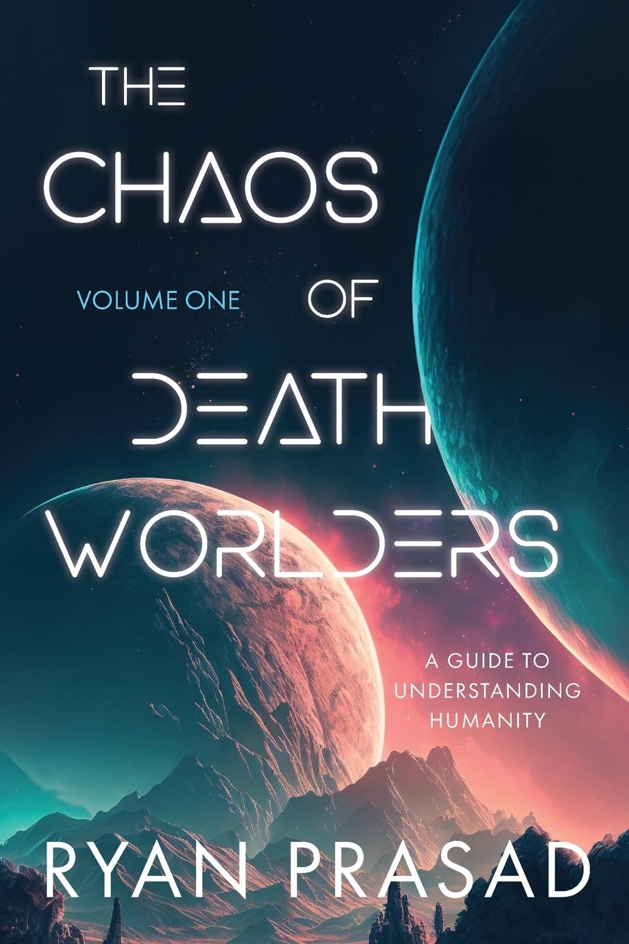 The Chaos of Deathworlders: Volume One: A Guide to Understanding Humanity
