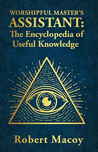 Worshipful Master's Assistant: The Encyclopedia of Useful Knowledge