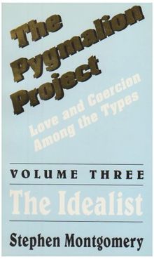 Pygmalion Project V03 Idealist: Love and Coercion Among the Types