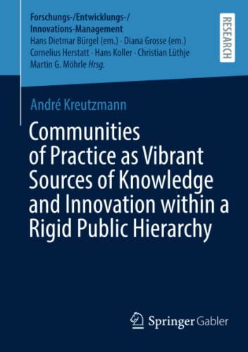 Communities of Practice as Vibrant Sources of Knowledge and Innovation within a Rigid Public Hierarchy (Forschungs-/Entwicklungs-/Innovations-Management)