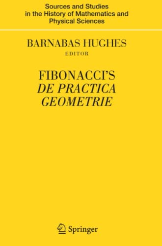 Fibonacci's De Practica Geometrie (Sources and Studies in the History of Mathematics and Physical Sciences)