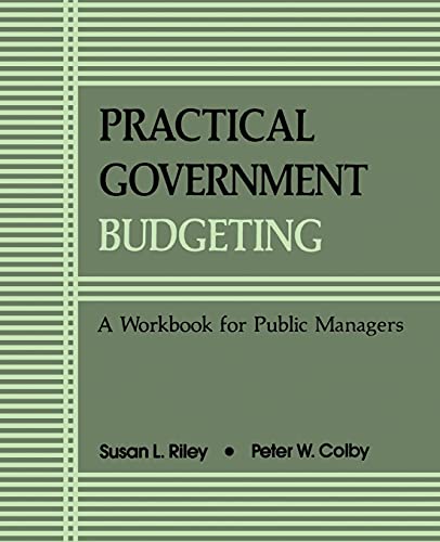 Practical Govt Budgeting: A Workbook for Public Managers (Suny Series in Medical Anthropology) (Suny Series in Public Administration)