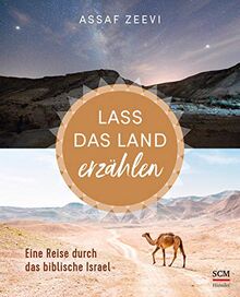 Lass das Land erzählen: Eine Reise durch das biblische Israel