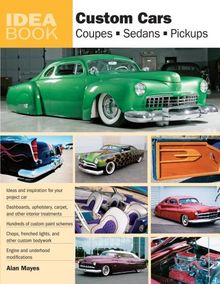 Custom Cars: Coupes, Sedans, Pickups (Idea Books)