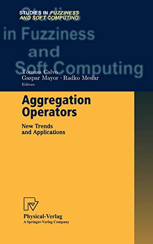 Aggregation Operators: New Trends and Applications (Studies in Fuzziness and Soft Computing, Band 97)