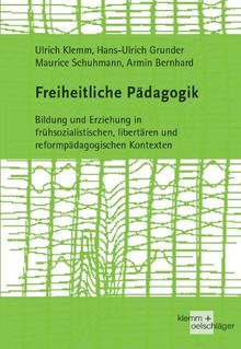 Freiheitliche Pädagogik: Bildung und Erziehung in frühsozialistischen, libertären und reformpädagogischen Kontexten