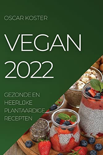 VEGAN 2022: GEZONDE EN HEERLIJKE PLANTAARDIGE RECEPTEN