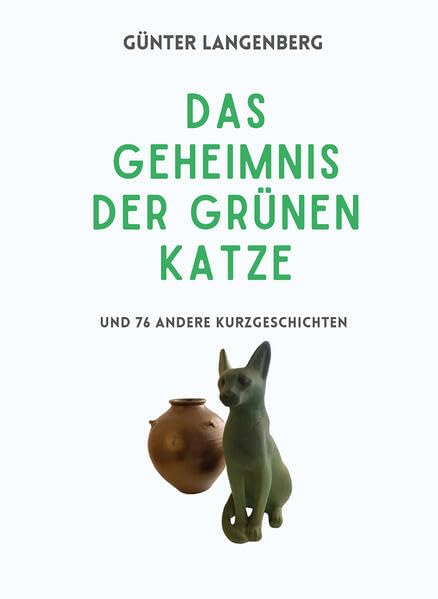 Das Geheimnis der Grünen Katze: und 76 andere Kurzgeschichten