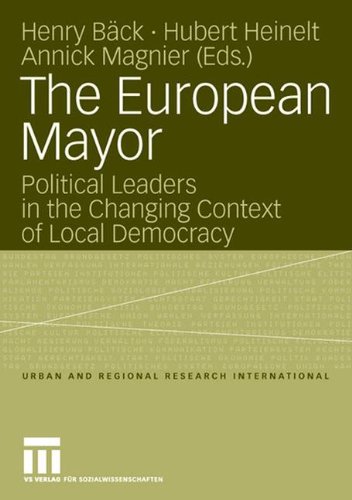 The European Mayor: Political Leaders in the Changing Context of Local Democracy (Urban and Regional Research International)