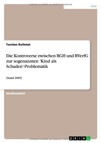 Die Kontroverse zwischen BGH und BVerfG zur sogenannten 'Kind als Schaden'-Problematik: (Stand 2005)