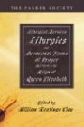 Liturgical Services, Liturgies and Occasional Forms of Prayer Set Forth in the Reign of Queen Elizab (Parker Society)