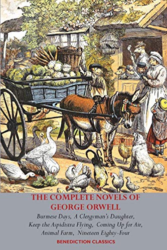 The Complete Novels Of George Orwell, Burmese Days, A Clergyman's Daughter, Keep The Aspidistra Flying, Coming Up For Air, Animal Farm And Nineteen