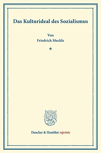 Das Kulturideal des Sozialismus. (Duncker & Humblot reprints)