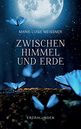 Zwischen Himmel und Erde - Erzählungen: Erzählungen