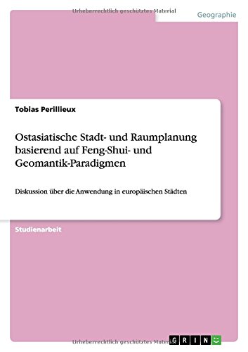 Ostasiatische Stadt- und Raumplanung basierend auf Feng-Shui- und Geomantik-Paradigmen: Diskussion über die Anwendung in europäischen Städten