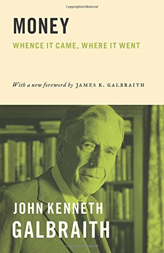 Galbraith, John Kenneth Money, Whence It Came, Where It Went